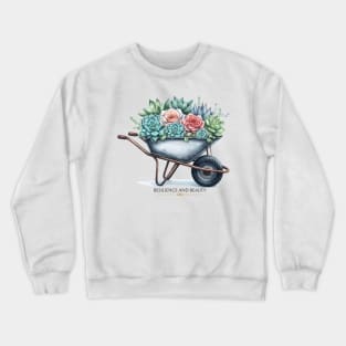 Succulents ina wheelbarrow - Resilience and beauty Crewneck Sweatshirt